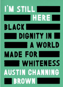 I'm Still Here: Black Dignity in a World Made for Whiteness - Austin Channing Brown
